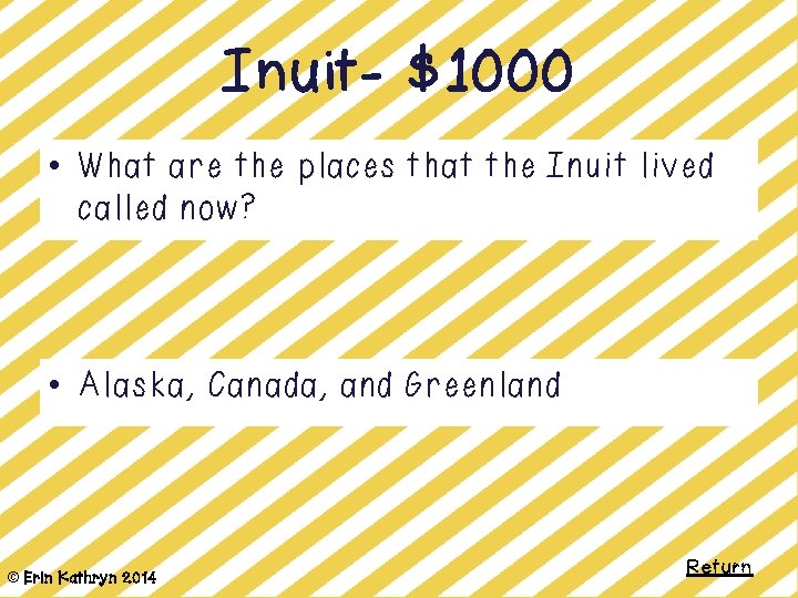 Inuit- $1000 • What are the places that the Inuit lived called now? •