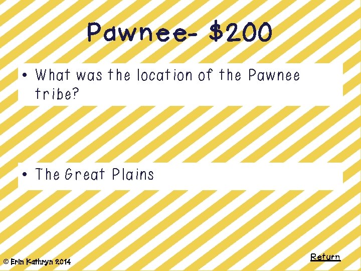 Pawnee- $200 • What was the location of the Pawnee tribe? • The Great