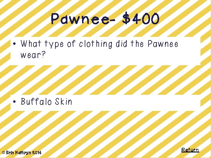 Pawnee- $400 • What type of clothing did the Pawnee wear? • Buffalo Skin