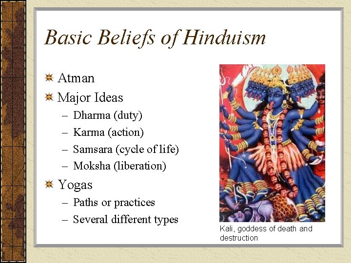 Basic Beliefs of Hinduism Atman Major Ideas – – Dharma (duty) Karma (action) Samsara