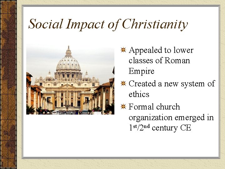 Social Impact of Christianity Appealed to lower classes of Roman Empire Created a new