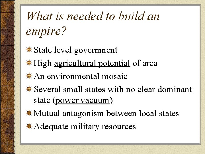 What is needed to build an empire? State level government High agricultural potential of