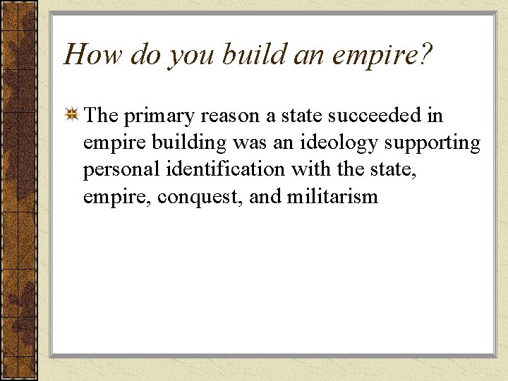 How do you build an empire? The primary reason a state succeeded in empire