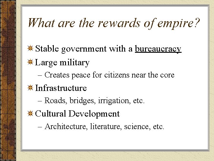 What are the rewards of empire? Stable government with a bureaucracy Large military –