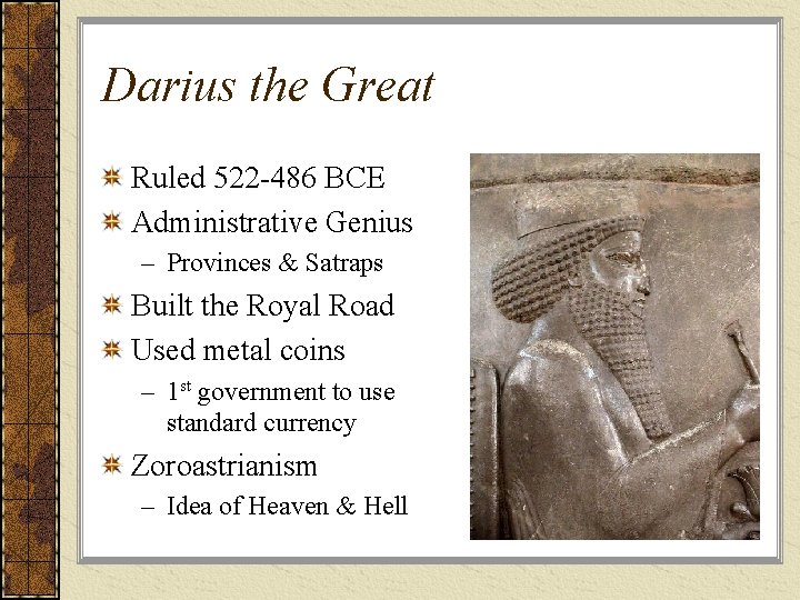 Darius the Great Ruled 522 -486 BCE Administrative Genius – Provinces & Satraps Built