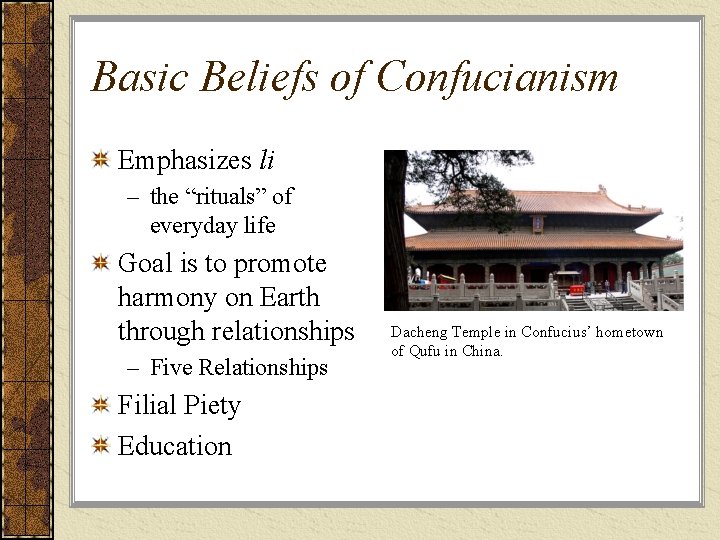 Basic Beliefs of Confucianism Emphasizes li – the “rituals” of everyday life Goal is