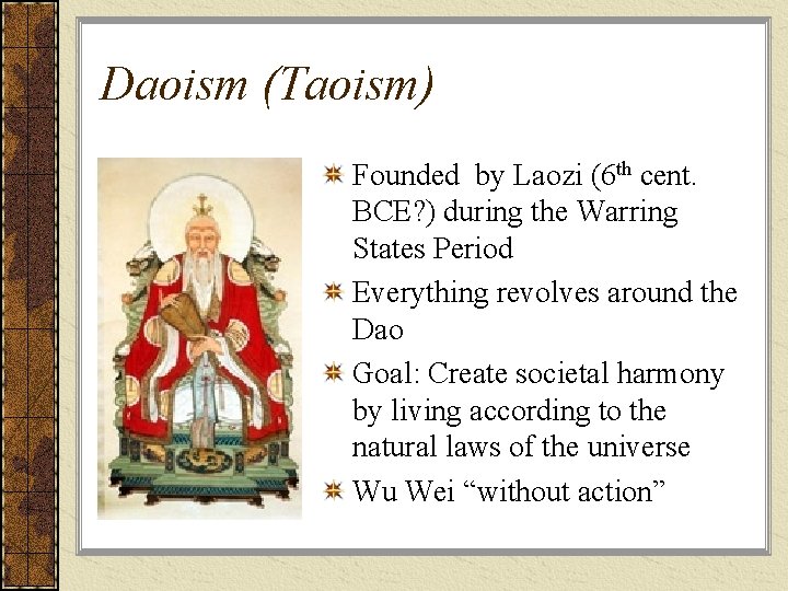 Daoism (Taoism) Founded by Laozi (6 th cent. BCE? ) during the Warring States