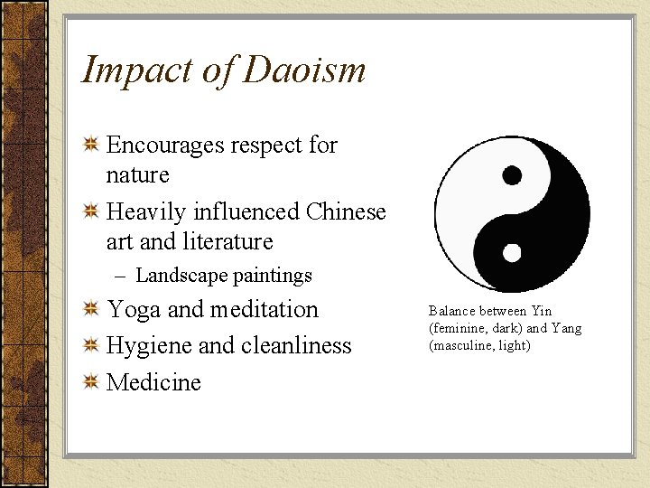 Impact of Daoism Encourages respect for nature Heavily influenced Chinese art and literature –