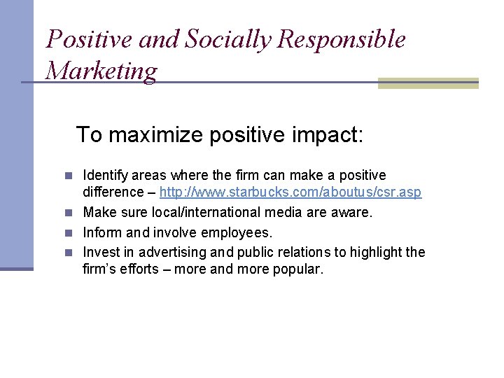 Positive and Socially Responsible Marketing To maximize positive impact: n Identify areas where the