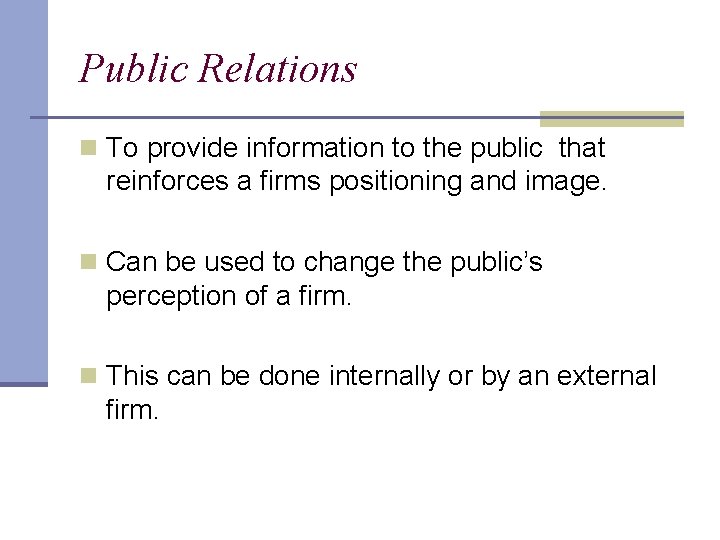 Public Relations n To provide information to the public that reinforces a firms positioning