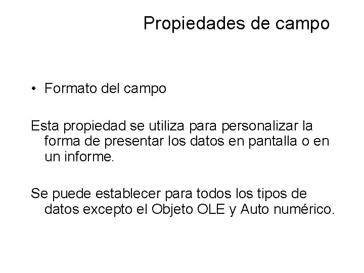 Propiedades de campo • Formato del campo Esta propiedad se utiliza para personalizar la