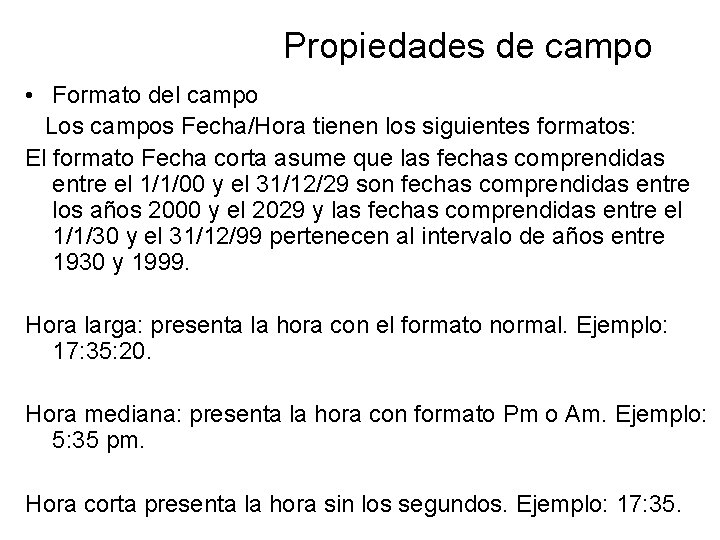 Propiedades de campo • Formato del campo Los campos Fecha/Hora tienen los siguientes formatos: