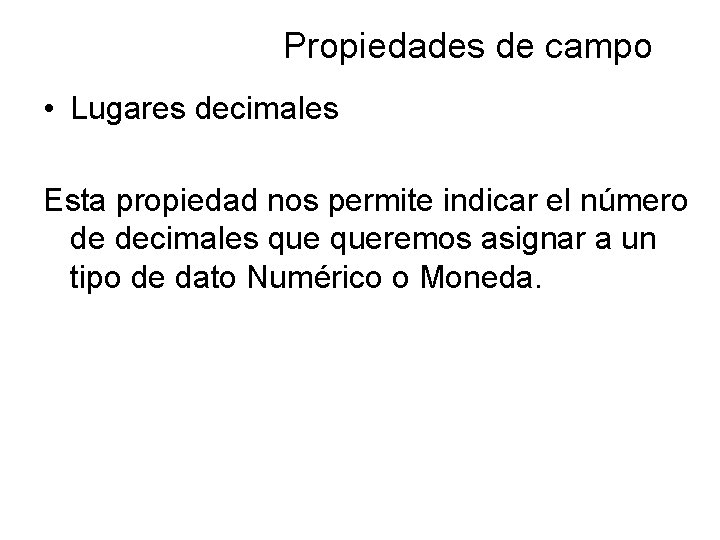 Propiedades de campo • Lugares decimales Esta propiedad nos permite indicar el número de