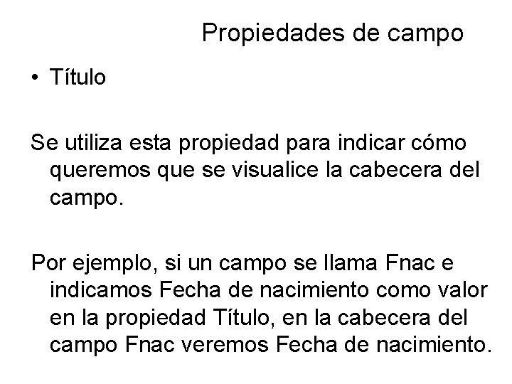 Propiedades de campo • Título Se utiliza esta propiedad para indicar cómo queremos que