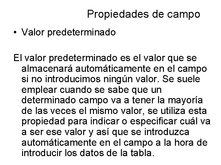 Propiedades de campo • Valor predeterminado El valor predeterminado es el valor que se