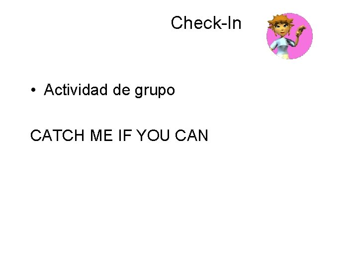 Check-In • Actividad de grupo CATCH ME IF YOU CAN 