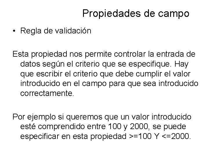 Propiedades de campo • Regla de validación Esta propiedad nos permite controlar la entrada