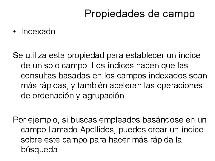 Propiedades de campo • Indexado Se utiliza esta propiedad para establecer un índice de