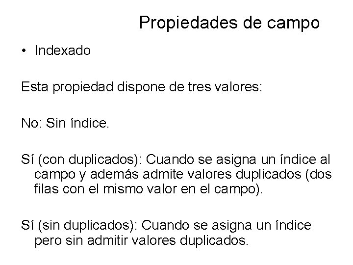 Propiedades de campo • Indexado Esta propiedad dispone de tres valores: No: Sin índice.