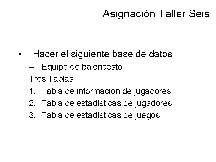 Asignación Taller Seis • Hacer el siguiente base de datos – Equipo de baloncesto