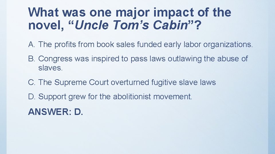 What was one major impact of the novel, “Uncle Tom’s Cabin”? A. The profits