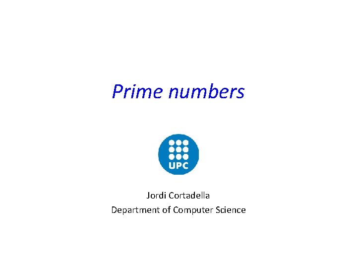 Prime numbers Jordi Cortadella Department of Computer Science 