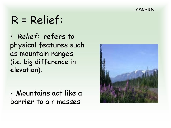 R = Relief: • Relief: refers to physical features such as mountain ranges (i.