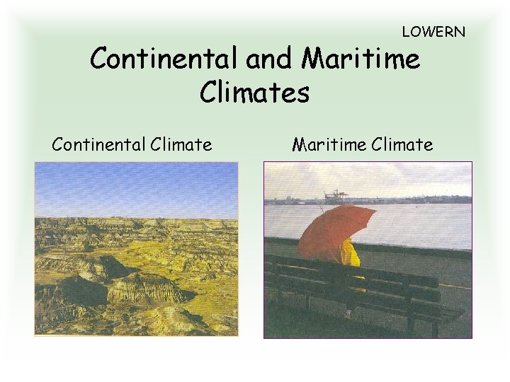 LOWERN Continental and Maritime Climates Continental Climate Maritime Climate 