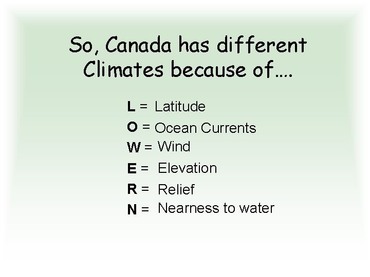 So, Canada has different Climates because of…. L = Latitude O = Ocean Currents