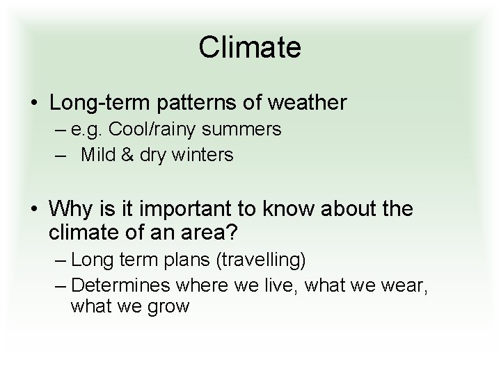 Climate • Long-term patterns of weather – e. g. Cool/rainy summers – Mild &