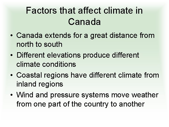 Factors that affect climate in Canada • Canada extends for a great distance from