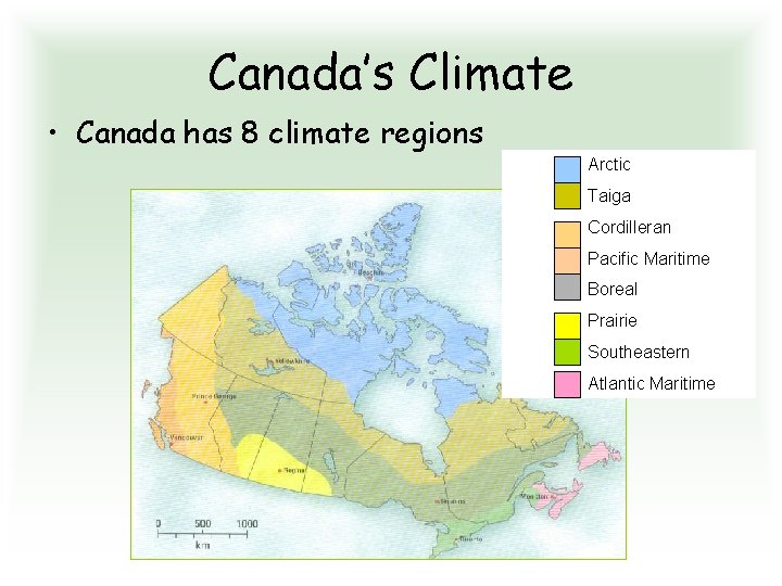 Canada’s Climate • Canada has 8 climate regions Arctic Taiga Cordilleran Pacific Maritime Boreal