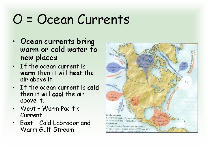 O = Ocean Currents • Ocean currents bring warm or cold water to new