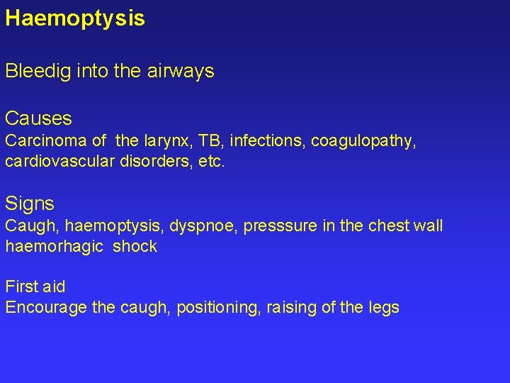 Haemoptysis Bleedig into the airways Causes Carcinoma of the larynx, TB, infections, coagulopathy, cardiovascular