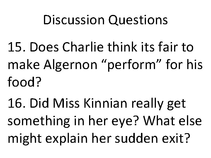 Discussion Questions 15. Does Charlie think its fair to make Algernon “perform” for his