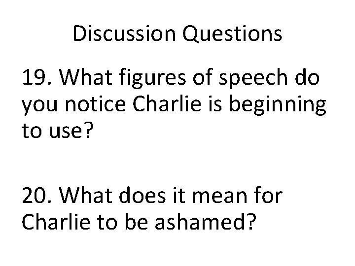 Discussion Questions 19. What figures of speech do you notice Charlie is beginning to