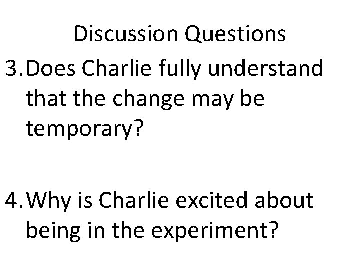 Discussion Questions 3. Does Charlie fully understand that the change may be temporary? 4.