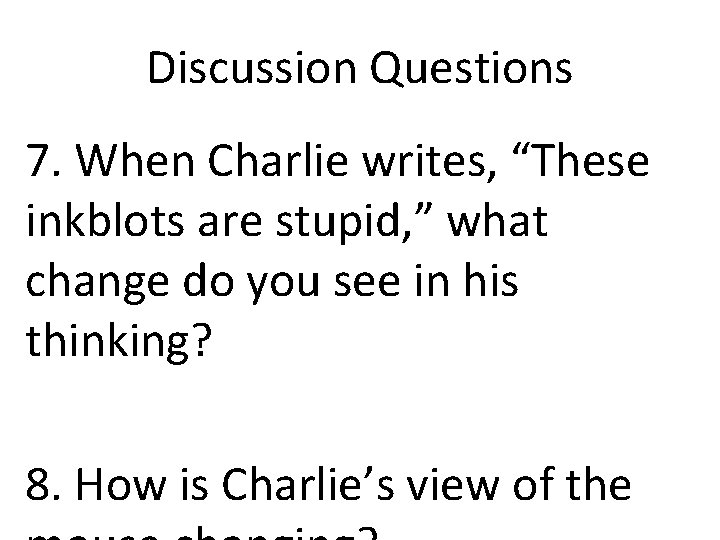 Discussion Questions 7. When Charlie writes, “These inkblots are stupid, ” what change do