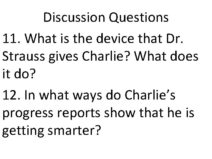 Discussion Questions 11. What is the device that Dr. Strauss gives Charlie? What does