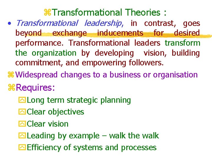 z. Transformational Theories : • Transformational leadership, in contrast, goes beyond exchange inducements for