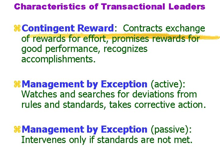 Characteristics of Transactional Leaders z. Contingent Reward: Contracts exchange of rewards for effort, promises