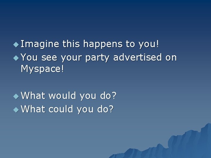 u Imagine this happens to you! u You see your party advertised on Myspace!