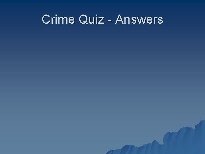 Crime Quiz - Answers 