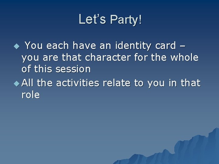 Let’s Party! You each have an identity card – you are that character for