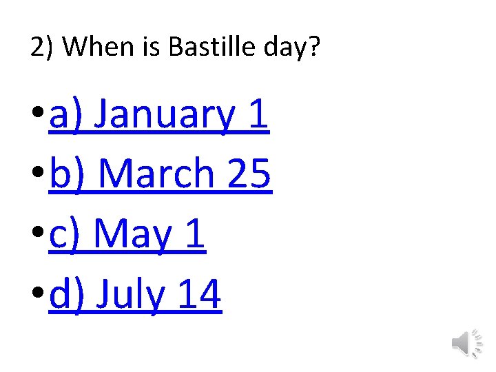 2) When is Bastille day? • a) January 1 • b) March 25 • 2) When is Bastille day? • a) January 1 • b) March 25 •