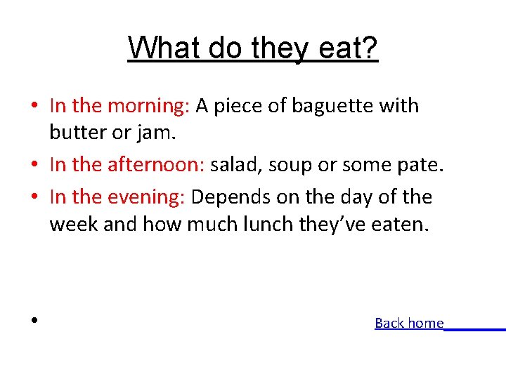 What do they eat? • In the morning: A piece of baguette with butter What do they eat? • In the morning: A piece of baguette with butter