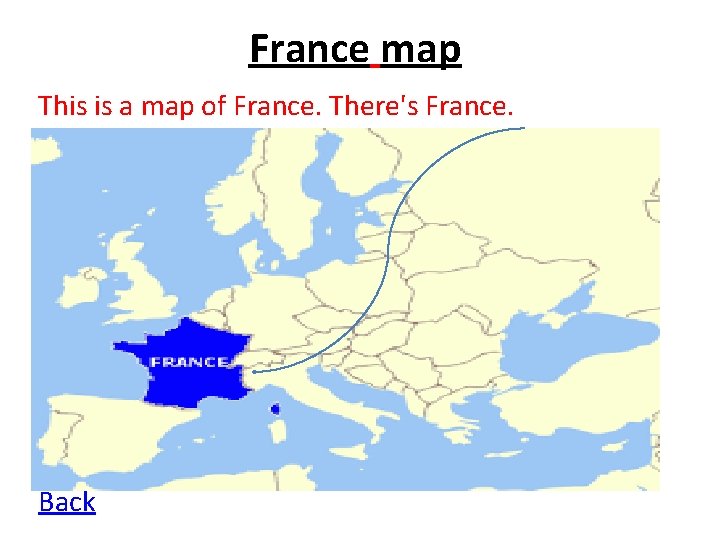 France map This is a map of France. There's France. Back 