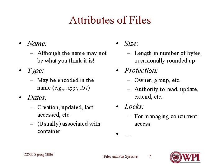 Attributes of Files • Name: • Size: – Although the name may not be