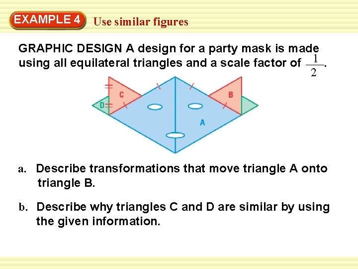 EXAMPLE Warm-Up 4 Exercises Use similar figures GRAPHIC DESIGN A design for a party