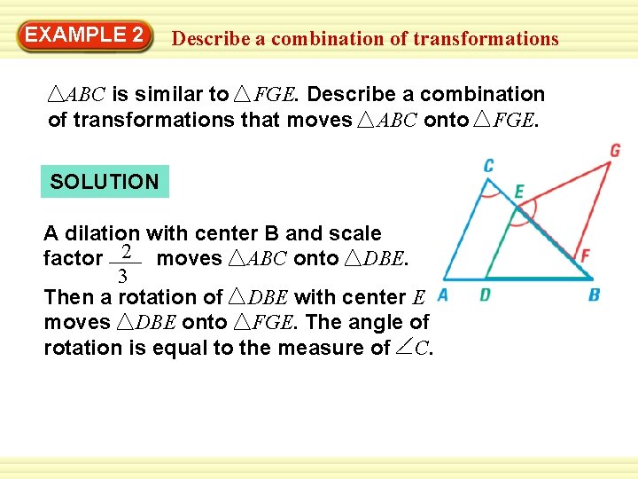 EXAMPLE Warm-Up 2 Exercises Describe a combination of transformations ABC is similar to FGE.